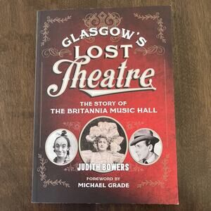 Glasgow's Lost Theatre: The Story of the Britannia Music Hall by Judith Bowers